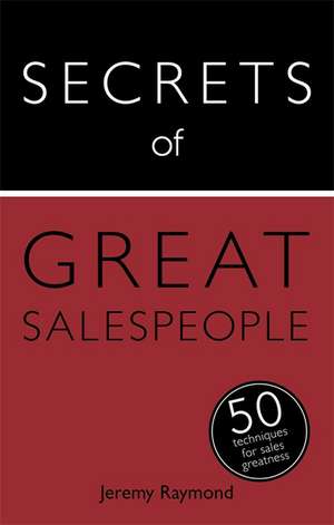 Secrets of Great Salespeople de Jeremy Raymond