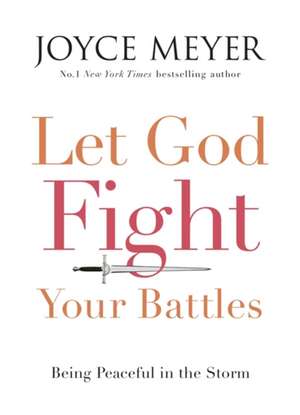 Let God Fight Your Battles de Joyce Meyer