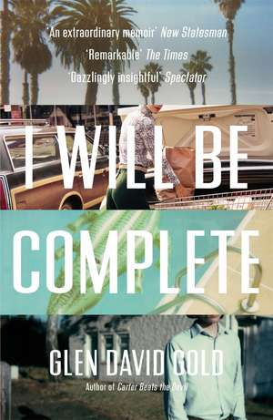I Will Be Complete: A Memoir de Glen David Gold