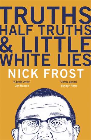 Truths, Half Truths and Little White Lies de Nick Frost