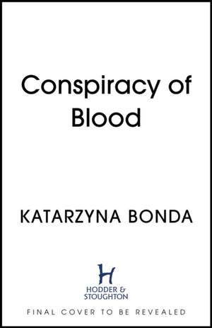 Conspiracy of Blood de Katarzyna Bonda