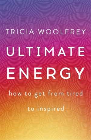 Ultimate Energy de Tricia Woolfrey