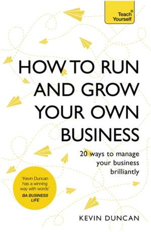 How to Run and Grow Your Own Business de Kevin Duncan