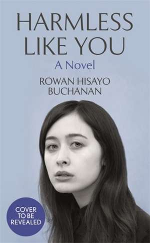 Buchanan, R: Harmless Like You de Rowan Hisayo Buchanan