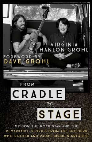 From Cradle to Stage de Virginia Hanlon Grohl