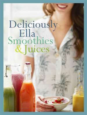 Deliciously Ella: Smoothies & Juices de Ella Mills