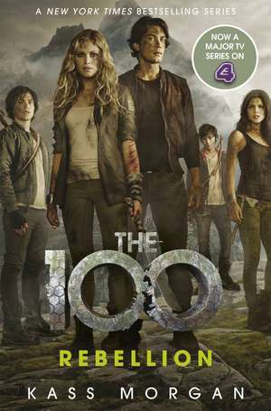 Rebellion: The 100 Book Four de Kass Morgan