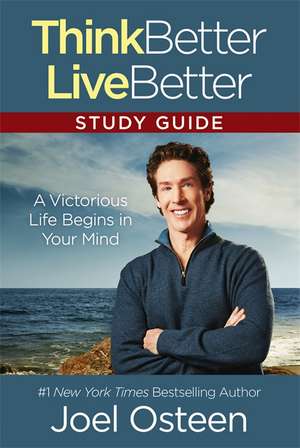 Think Better, Live Better Study Guide de Joel Osteen