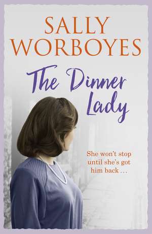 The Dinner Lady: She gave up her son . . . but now she wants him back in this compelling family saga de Sally Worboyes