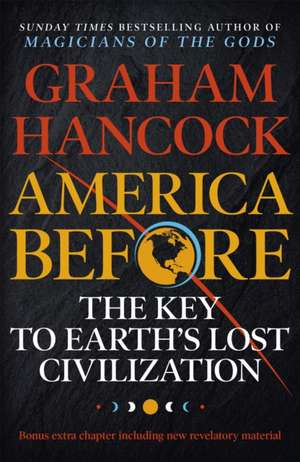 America Before: The Key to Earth's Lost Civilization de Graham Hancock