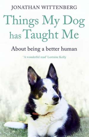 Things My Dog Has Taught Me de Jonathan Wittenberg