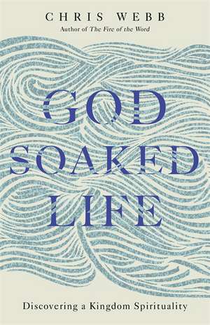 Webb, R: God-Soaked Life de Reverend ChrisOSB Webb