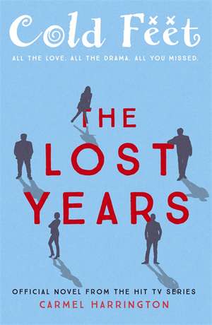 Cold Feet: The Lost Years de Carmel Harrington