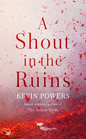 Powers, K: A Shout in the Ruins de Kevin Powers