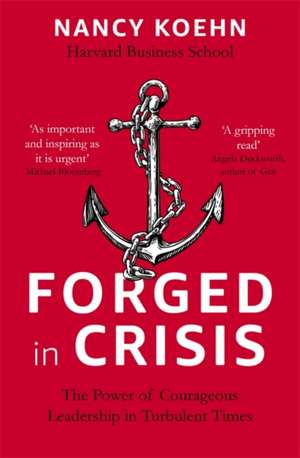 Forged in Crisis de Nancy Koehn