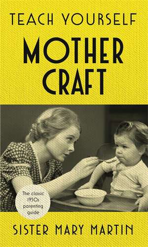 Martin, S: Teach Yourself Mothercraft de Sister Mary Martin