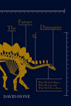 Future of Dinosaurs de David Hone