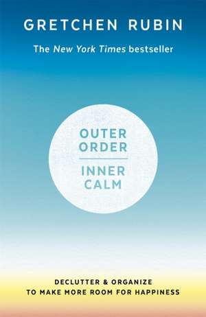 Outer Order Inner Calm de Gretchen Rubin