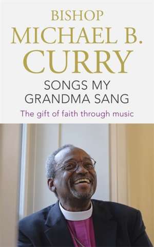 Songs My Grandma Sang de Bishop Michael B. Curry