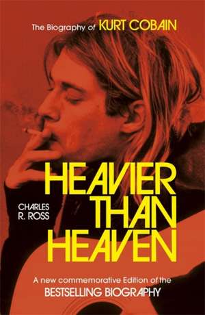 Heavier Than Heaven de Charles R. Cross