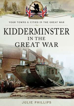 Phillips, J: Kidderminster in the Great War