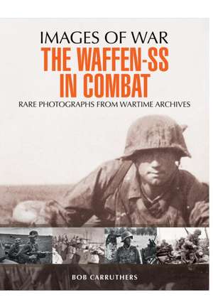 The Waffen-SS in Combat de Bob Carruthers