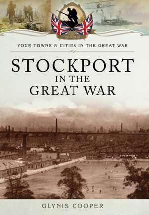 Stockport in the Great War de Glynis Cooper