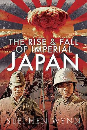 The Rise and Fall of Imperial Japan de Stephen Wynn