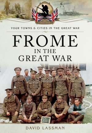 Frome in the Great War de David Lassman