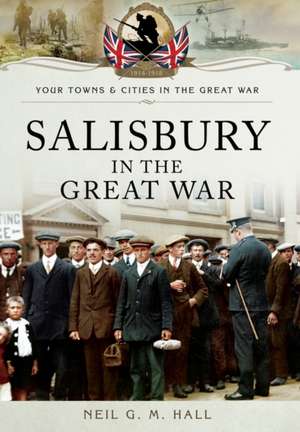 Salisbury in the Great War de Neil G. M. Hall