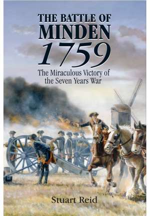 The Battle of Minden 1759: The Miraculous Victory of the Seven Years War de Stuart Reid