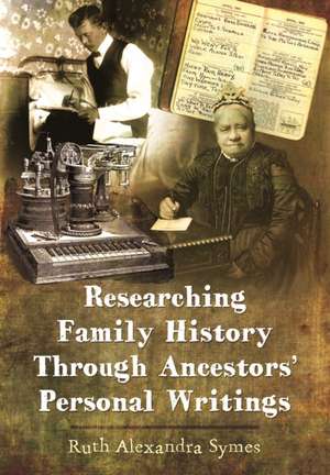 Tracing Your Ancestors Through Letters and Personal Writings de Ruth A Symes