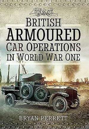 British Armoured Car Operations in World War I de Bryan Perrett