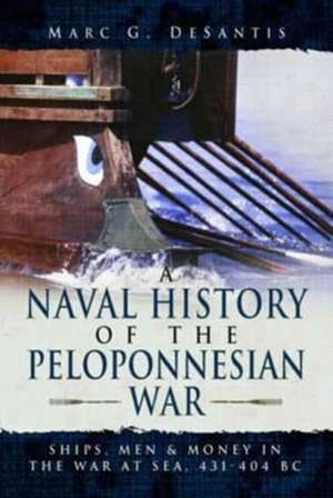 A Naval History of the Peloponnesian War: Ships, Men and Money in the War at Sea, 431-404 BC de Marc G. De Santis