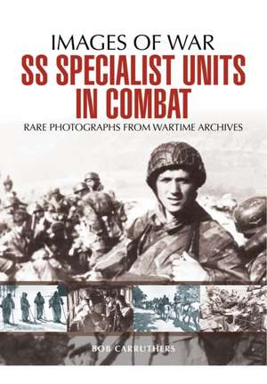 SS Specialist Units in Combat de Bob Carruthers