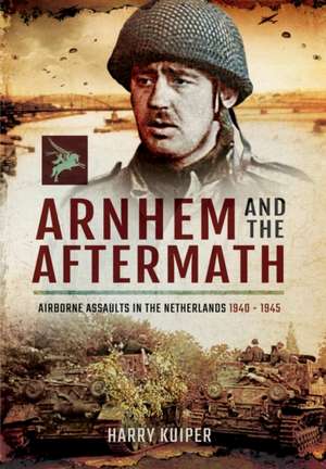 Arnhem and the Aftermath de Harry Kuiper