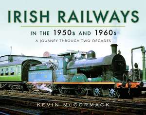 Irish Railways in the 1950s and 1960s de Kevin Mccormack