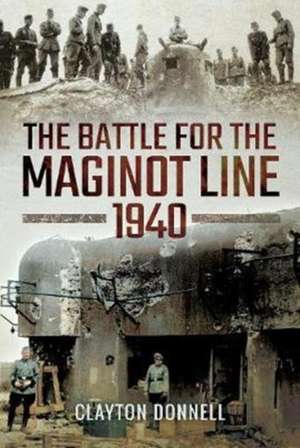 The Battle for the Maginot Line 1940 de Clayton Donnell