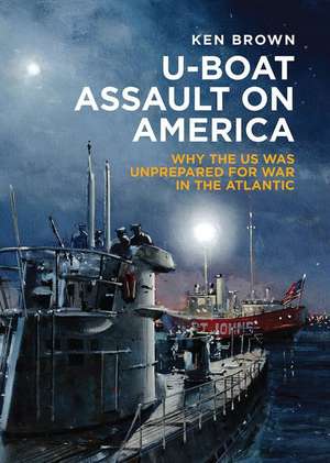 U-Boat Assault on America de Ken Brown