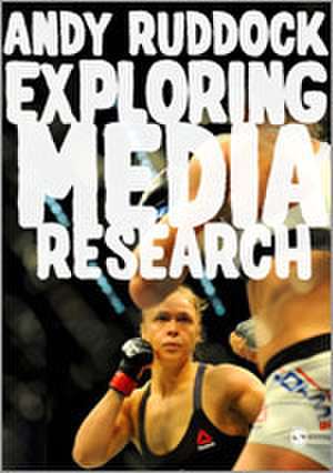 Exploring Media Research: Theories, Practice, and Purpose de Andy Ruddock