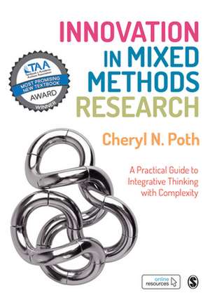 Innovation in Mixed Methods Research: A Practical Guide to Integrative Thinking with Complexity de Cheryl N. Poth