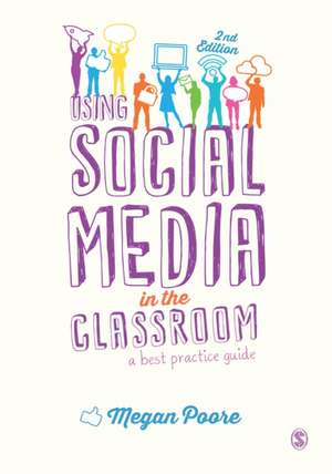 Using Social Media in the Classroom: A Best Practice Guide de Megan Poore