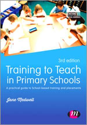 Training to Teach in Primary Schools: A practical guide to School-based training and placements de Jane A Medwell