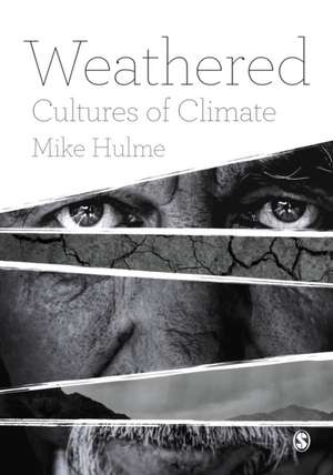 Weathered: Cultures of Climate de Mike Hulme