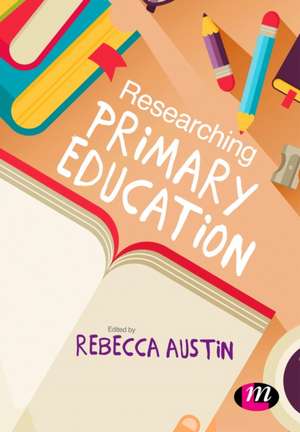 Researching Primary Education de Rebecca Austin