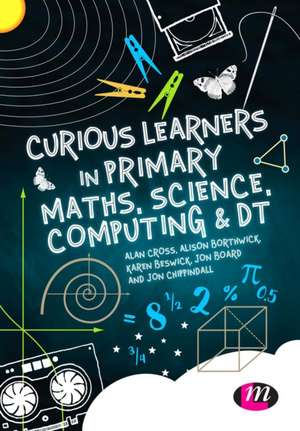 Curious Learners in Primary Maths, Science, Computing and DT de Alan Cross