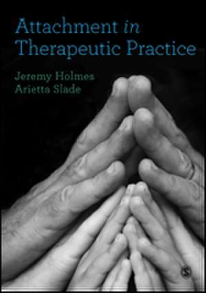 Attachment in Therapeutic Practice de Jeremy Holmes