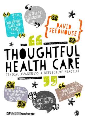 Thoughtful Health Care: Ethical Awareness and Reflective Practice de David Seedhouse