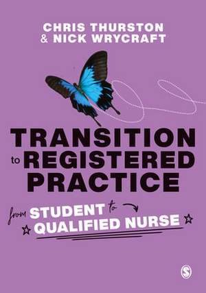 Transition to Registered Practice: From Student to Qualified Nurse de Chris Thurston