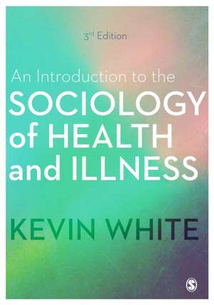 An Introduction to the Sociology of Health and Illness de Kevin White